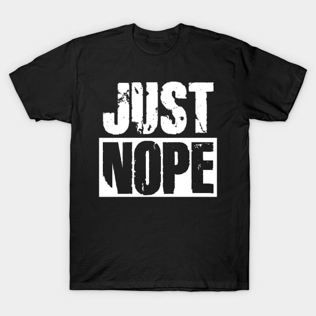 Just Nope T-Shirt by Vitalitee